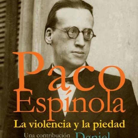 PACO ESPINOLA. LA VIOLENCIA Y LA PIEDAD PACO ESPINOLA. LA VIOLENCIA Y LA PIEDAD