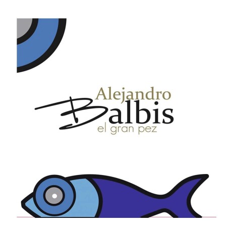 Alejandro Balbis - El Gran Pez - Vinilo Alejandro Balbis - El Gran Pez - Vinilo