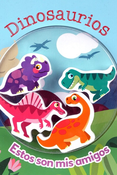 DINOSAURIOS. ESTOS SON MIS AMIGOS DINOSAURIOS. ESTOS SON MIS AMIGOS