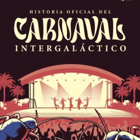 HISTORIA OFICIAL DEL CARNAVAL INTERGALACTICO HISTORIA OFICIAL DEL CARNAVAL INTERGALACTICO