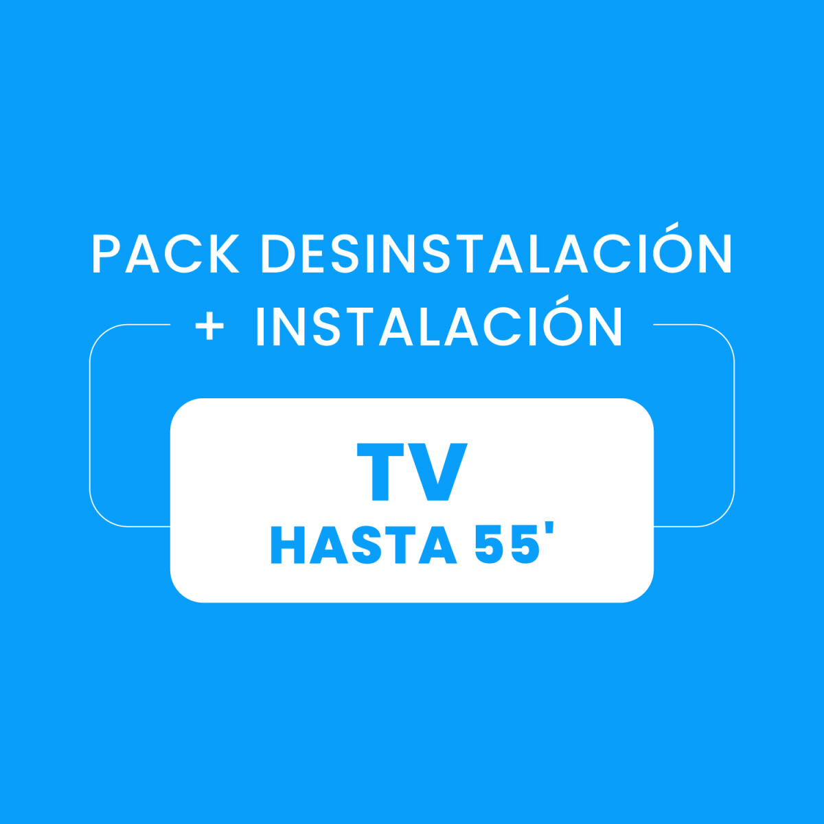 Desinstalación + Instalación de TV hasta 55¨ 
