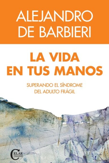 VIDA EN TUS MANOS, LA. SUPERANDO EL SINDROME DEL ADULTO FRAGIL VIDA EN TUS MANOS, LA. SUPERANDO EL SINDROME DEL ADULTO FRAGIL