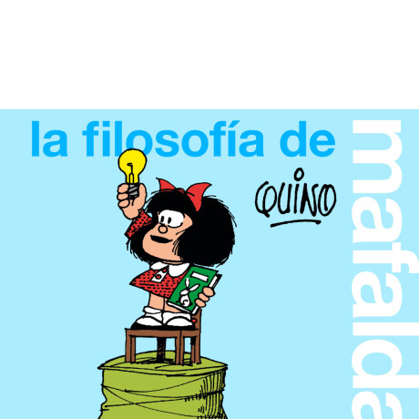 LA FILOSOFIA DE MAFALDA LA FILOSOFIA DE MAFALDA