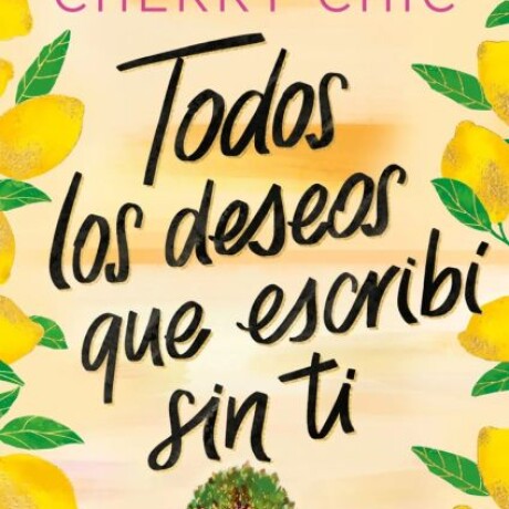 TODOS LOS DESEOS QUE ESCRIBI SIN TI TODOS LOS DESEOS QUE ESCRIBI SIN TI