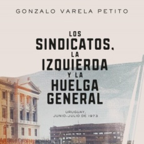 LOS SINDICATOS, LA IZQUIERDA Y LA HUELGA GENERAL LOS SINDICATOS, LA IZQUIERDA Y LA HUELGA GENERAL