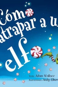 Cómo Atrpar A Un Elfo Cómo Atrpar A Un Elfo