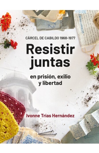 Resistir juntas en prisión, exilio y libertad Resistir juntas en prisión, exilio y libertad