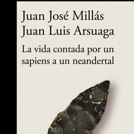 LA VIDA CONTADA POR UN SAPIENS A UN NEANDERTAL LA VIDA CONTADA POR UN SAPIENS A UN NEANDERTAL