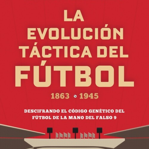 La Evolucion Tactica Del Futbol. 1863-1945 La Evolucion Tactica Del Futbol. 1863-1945