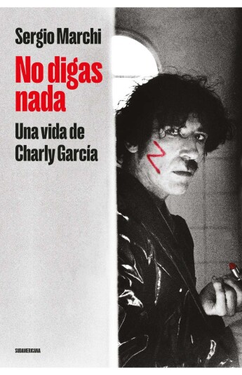 No digas nada. Una vida de Charly García No digas nada. Una vida de Charly García