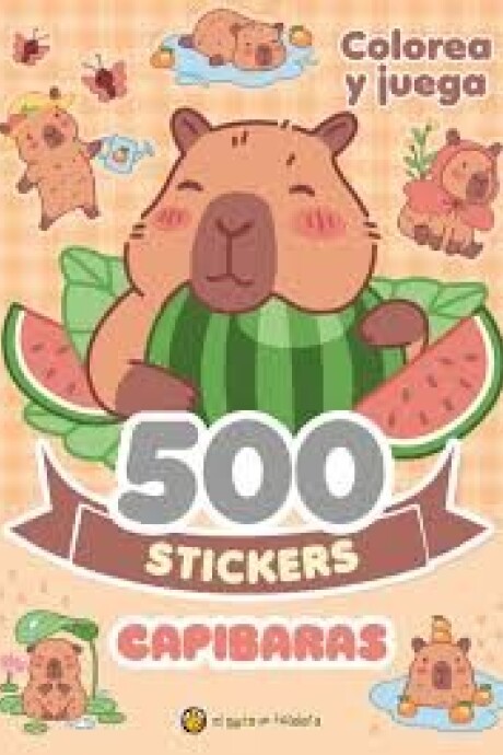 CAPIBARAS 500 STICKERS COLOREA Y JUEGA CAPIBARAS 500 STICKERS COLOREA Y JUEGA