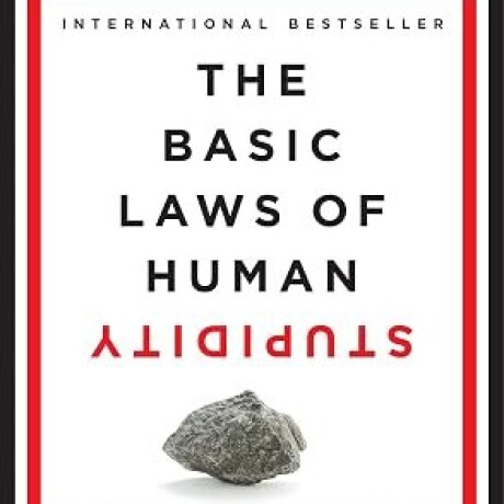 THE BASIC LAWS OF HUMAN STUPIDITY THE BASIC LAWS OF HUMAN STUPIDITY