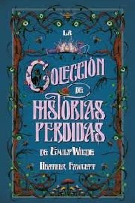 LA COLECCION DE HISTORIAS PERDIDAS DE EMILY WILDE LA COLECCION DE HISTORIAS PERDIDAS DE EMILY WILDE