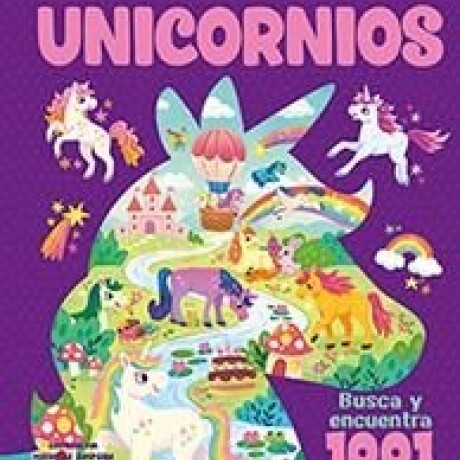 BUSCA Y ENCUENTRA 1001 UNICORNIOS BUSCA Y ENCUENTRA 1001 UNICORNIOS