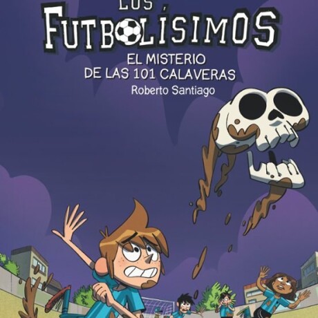 LOS FUTBOLISIMOS 15 - EL MISTERIO DE LAS 101 CALAVERAS LOS FUTBOLISIMOS 15 - EL MISTERIO DE LAS 101 CALAVERAS