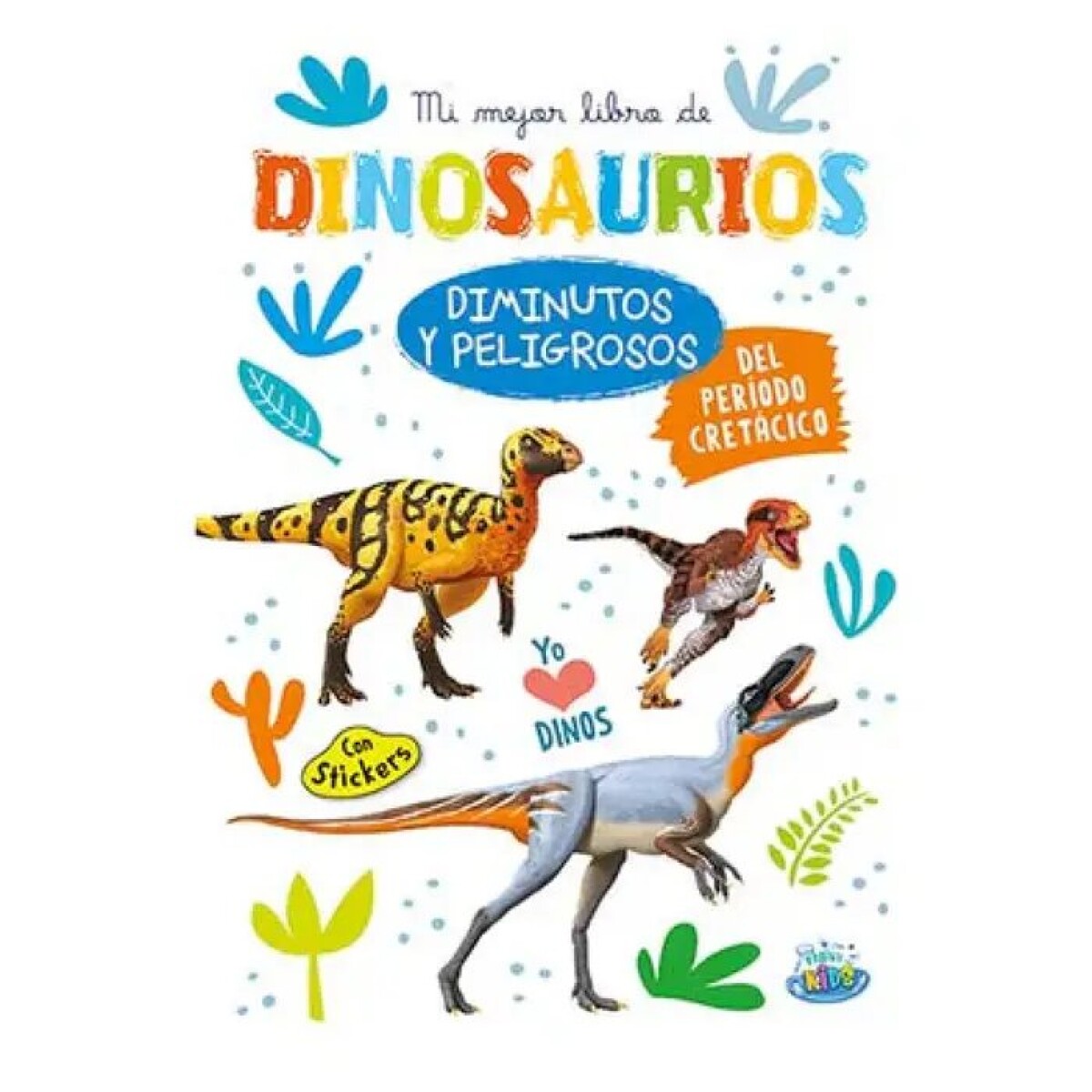 MI MEJOR LIBRO DE DINOSAURIOS DIMINUTOS Y PELIGROSOS DEL PERIODO CRETACICO 