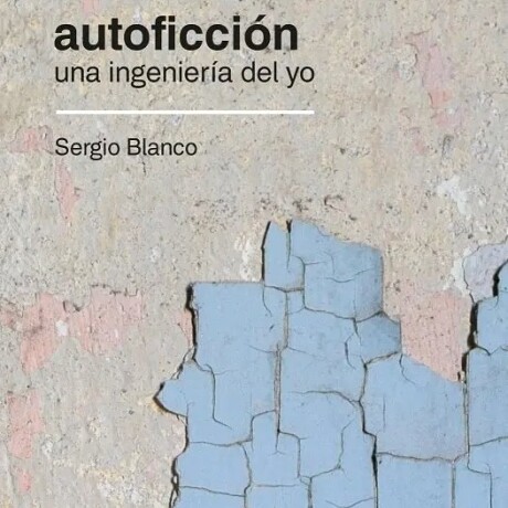 AUTOFICCION. UNA INGENIERIA DEL YO AUTOFICCION. UNA INGENIERIA DEL YO