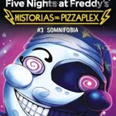 FIVE NIGHTS AT FREDDYS, HISTORIAS DEL PIZZAPLEX 3 SOMNIFOBIA FIVE NIGHTS AT FREDDYS, HISTORIAS DEL PIZZAPLEX 3 SOMNIFOBIA