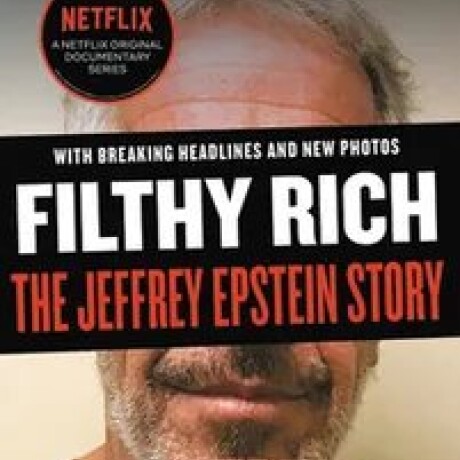 FILTHY RICH. THE JEFFREY EPSTEIN STORY FILTHY RICH. THE JEFFREY EPSTEIN STORY