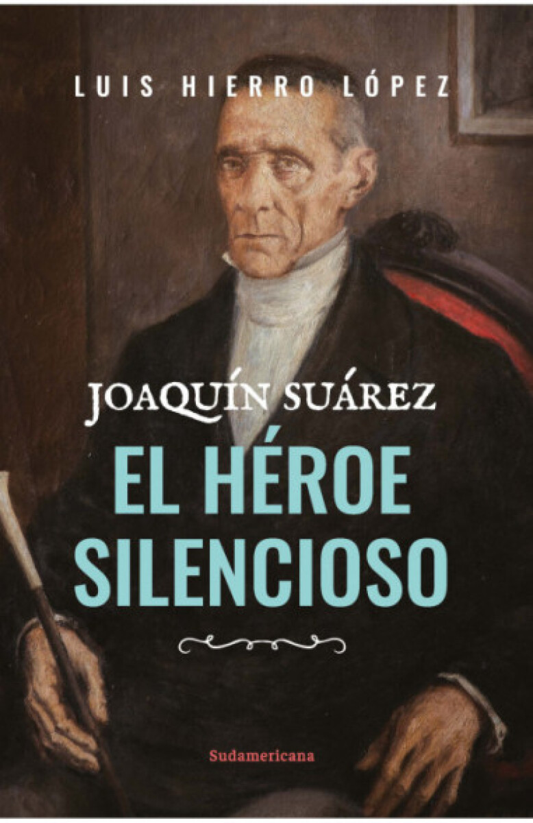 Joaquín Suárez. El Héroe silencioso 