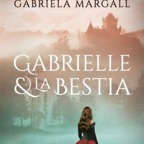 GABRIELLE Y LA BESTIA GABRIELLE Y LA BESTIA