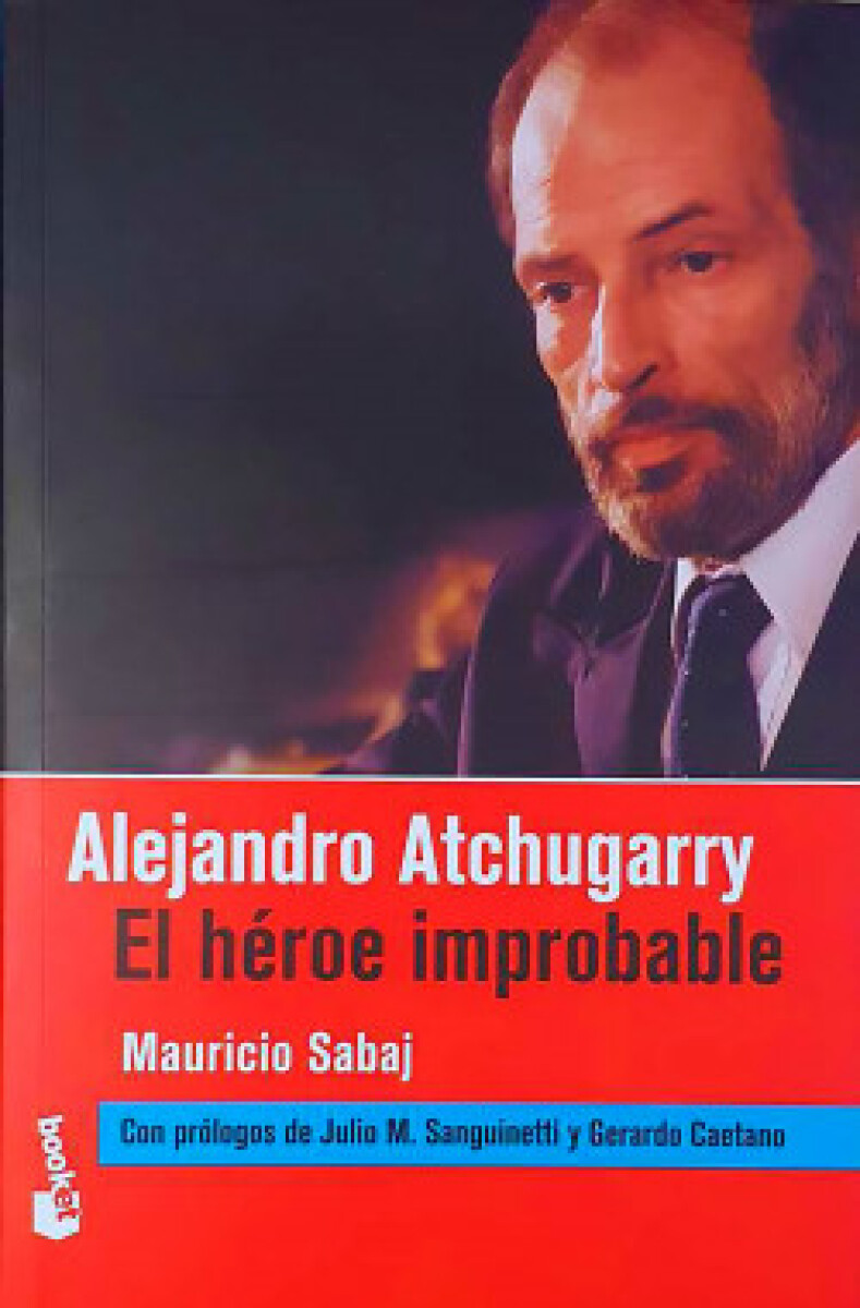 ALEJANDRO ATCHUGARRY. EL HEROE IMPROBALBLE 