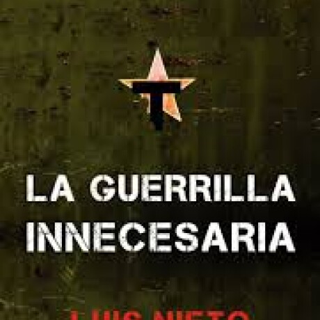LA GUERRILLA INNECESARIA LA GUERRILLA INNECESARIA