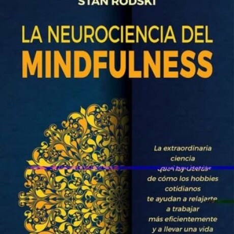 LA NEUROCIENCIA DEL MINDFULNESS LA NEUROCIENCIA DEL MINDFULNESS