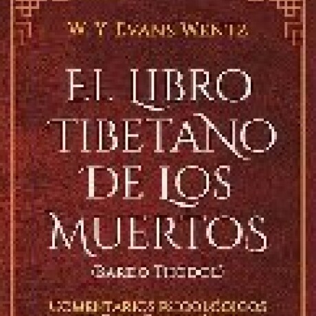 EL LIBRO TIBETANO DE LOS MUERTOS EL LIBRO TIBETANO DE LOS MUERTOS