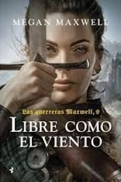 LIBRE COMO EL VIENTO - LAS GUERRERAS MAXWELL 9 LIBRE COMO EL VIENTO - LAS GUERRERAS MAXWELL 9