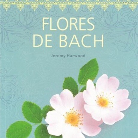 FLORES DE BACH FLORES DE BACH