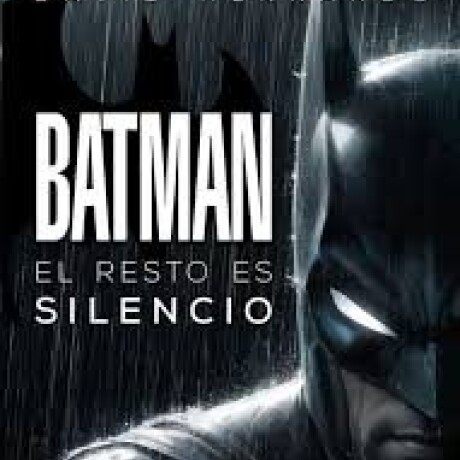 BATMAN EL RESTO ES SILENCIO BATMAN EL RESTO ES SILENCIO