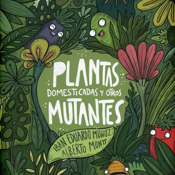 Plantas Domesticadas Y Otros Mutantes Plantas Domesticadas Y Otros Mutantes