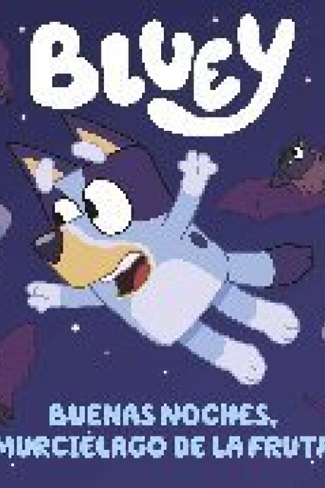 BLUEY BUENAS NOCHES MURCIELAGO DE LA FRUTA BLUEY BUENAS NOCHES MURCIELAGO DE LA FRUTA