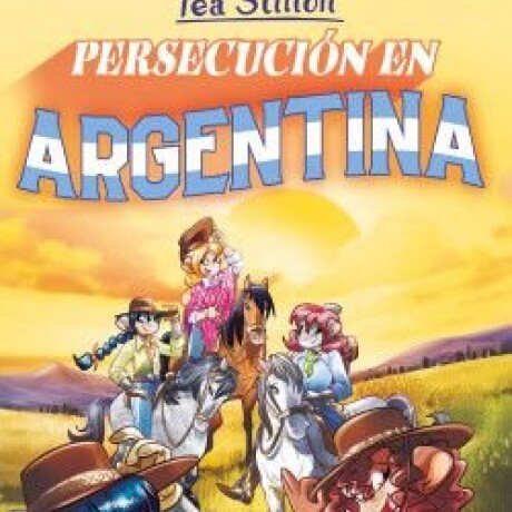 TEA STILTON - PERSECUCION EN ARGENTINA TEA STILTON - PERSECUCION EN ARGENTINA
