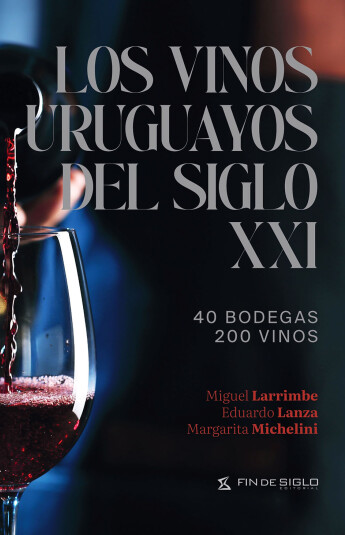 Los vinos uruguayos del siglo XXI Los vinos uruguayos del siglo XXI