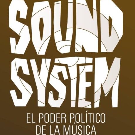 SOUND SYSTEM EL PODER POLÍTICO DE LA MUSICA SOUND SYSTEM EL PODER POLÍTICO DE LA MUSICA