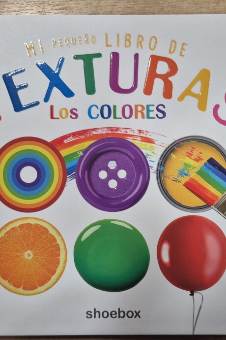 LOS COLORES : MI PEQUEÑO LIBRO DE TEXTURAS LOS COLORES : MI PEQUEÑO LIBRO DE TEXTURAS