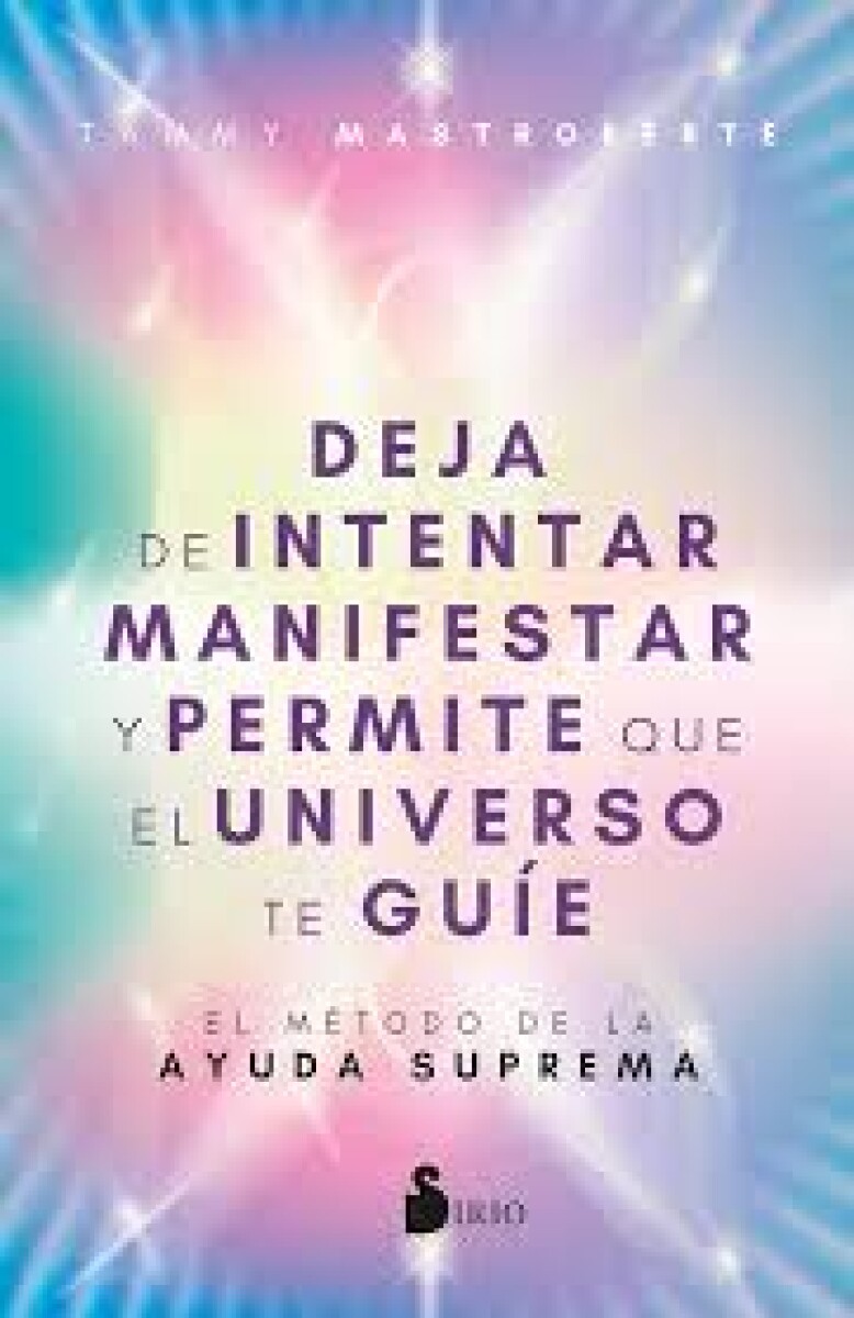 DEJA DE INTENTAR MANIFESTAR Y PERMITE QUE EL UNIVERSO TE GUIE 