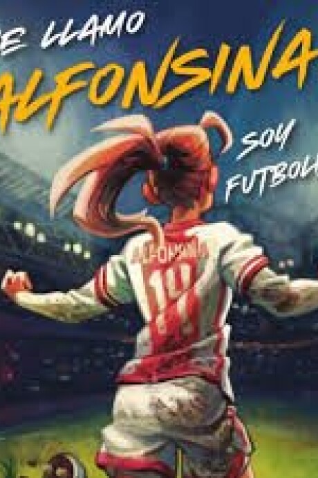 ME LLAMO ALFONSINA SOY FUTBOLISTA ME LLAMO ALFONSINA SOY FUTBOLISTA