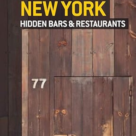 NEW YORK HIDDEN BARS & RESTAURANTS NEW YORK HIDDEN BARS & RESTAURANTS