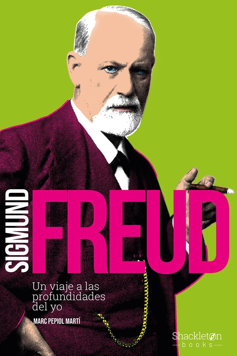 SIGMUND FREUD. UN VIAJE A LAS PROFUNDIDADES DEL YO 