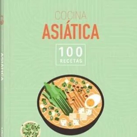 COCINA ASIATICA. 100 RECETAS COCINA ASIATICA. 100 RECETAS