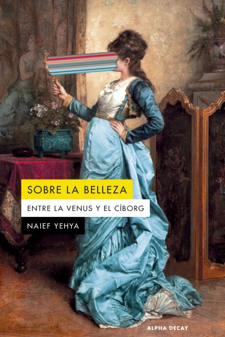 SOBRE LA BELLEZA. ENTRE LA VENUS Y EL CIBORG SOBRE LA BELLEZA. ENTRE LA VENUS Y EL CIBORG