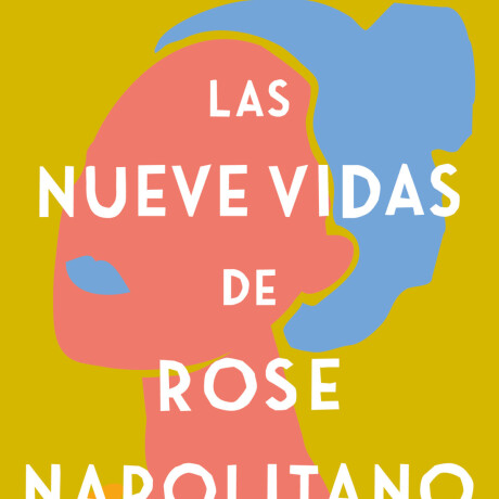 LAS NUEVE VIDAS DE ROSE NAPOLITANO LAS NUEVE VIDAS DE ROSE NAPOLITANO