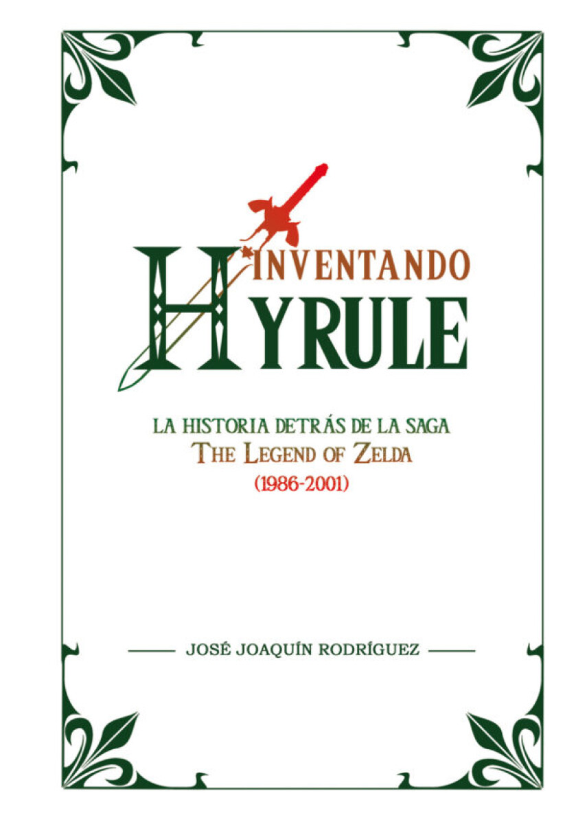 Inventando Hyrule: La historia detrás de la saga The Legend of Zelda 