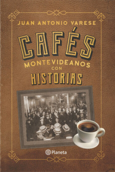CAFES MONTEVIDEANOS CON HISTORIAS CAFES MONTEVIDEANOS CON HISTORIAS