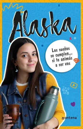 Alaska. Los sueños se cumplen... si te animás a ser vos Alaska. Los sueños se cumplen... si te animás a ser vos