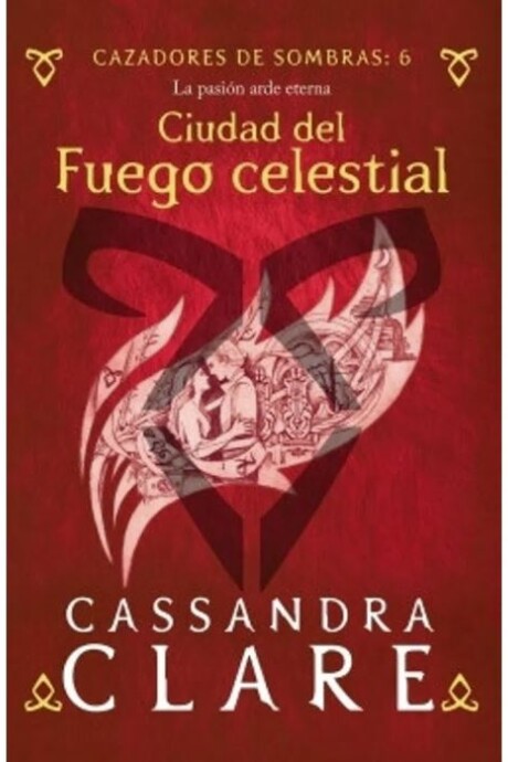 CIUDAD DEL FUEGO CELESTIAL (CAZADORES DE SOMBRA 6) CIUDAD DEL FUEGO CELESTIAL (CAZADORES DE SOMBRA 6)