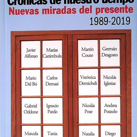 CRONICAS DE NUESTRO TIEMPO. NUEVAS MIRADAS DEL PRESENTE. 1989 - 2019 CRONICAS DE NUESTRO TIEMPO. NUEVAS MIRADAS DEL PRESENTE. 1989 - 2019